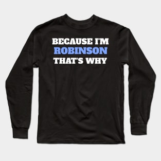 Because I'm Robinson That's Why Long Sleeve T-Shirt